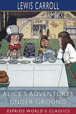 Alicine dobrodružstvá pod zemou (Esprios Classics) - Alice's Adventures Under Ground (Esprios Classics)