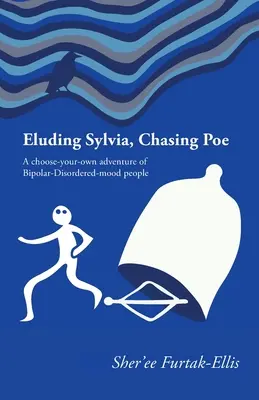 Vyhýbať sa Sylvii, naháňať Poea: Vyberte si vlastné dobrodružstvo ľudí s bipolárnou poruchou nálady - Eluding Sylvia, Chasing Poe: A choose-your-own adventure of Bipolar-Disordered-mood people