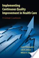 Zavádzanie trvalého zlepšovania kvality v zdravotníctve - Implementing Continuous Quality Improvements in Health Care