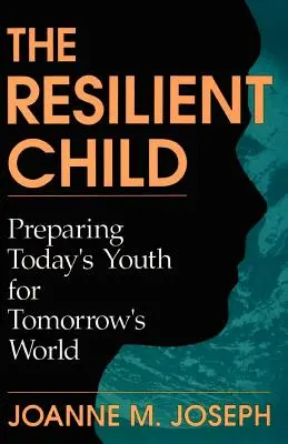 Odolné dieťa: Odolné dieťa: Príprava dnešnej mládeže na svet zajtrajška - The Resilient Child: Preparing Today's Youth for Tomorrow's World