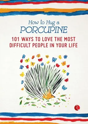 Ako objať dikobraza: 101 spôsobov, ako milovať najťažších ľudí vo svojom živote - How to Hug a Porcupine: 101 Ways to Love the Most Difficult People in Your Life