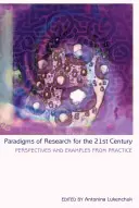 Paradigmy výskumu pre 21. storočie; perspektívy a príklady z praxe - Paradigms of Research for the 21st Century; Perspectives and Examples from Practice