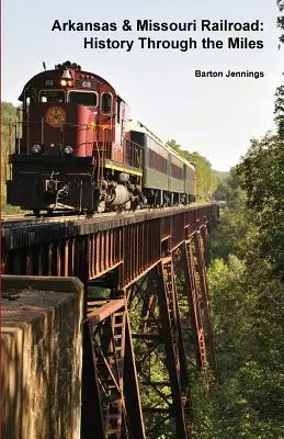 Arkansas & Missouri Railroad: História na míle ďaleko - Arkansas & Missouri Railroad: History Through the Miles