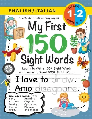 My First 150 Sight Words Workbook: (Ages 6-8) Bilingual (English / Italian) (Inglese / Italiano) (Môj prvý pracovný zošit so 150 slovami: (vek 6-8 rokov): Naučte sa písať 150 a čítať 500 slov (Body, A - My First 150 Sight Words Workbook: (Ages 6-8) Bilingual (English / Italian) (Inglese / Italiano): Learn to Write 150 and Read 500 Sight Words (Body, A