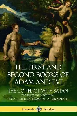 Prvá a druhá kniha o Adamovi a Eve: (Starozákonné apokryfy) - The First and Second Books of Adam and Eve: Also Called, The Conflict with Satan (Old Testament Apocrypha)