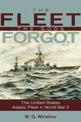 Flotila, na ktorú bohovia zabudli: Americká ázijská flotila v druhej svetovej vojne - The Fleet the Gods Forgot: The U.S. Asiatic Fleet in World War II