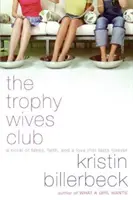 The Trophy Wives Club (Klub trofejných manželiek): A Novel of Fakes, Faith, and a Love That Lasts Forever - The Trophy Wives Club: A Novel of Fakes, Faith, and a Love That Lasts Forever