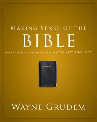 Zmysel Biblie, 1: jedna zo siedmich častí Grudemovej systematickej teológie - Making Sense of the Bible, 1: One of Seven Parts from Grudem's Systematic Theology