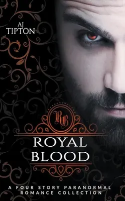 Kráľovská krv: Štyri príbehy paranormálnych romancí - Royal Blood: A Four Story Paranormal Romance Collection