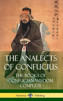 Konfuciove Analógy: Konfuciánske analógie: Knihy konfuciánskej múdrosti - komplet (tvrdá väzba) - The Analects of Confucius: The Books of Confucian Wisdom - Complete (Hardcover)