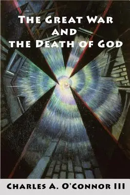 Veľká vojna a smrť Boha: Kultúrny rozklad, ústup od rozumu a vzostup neodarvinistického materializmu po prvej svetovej vojne - The Great War and the Death of God: Cultural Breakdown, Retreat from Reason, and Rise of Neo-Darwinian Materialism in the Aftermath of World War I