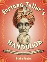 Príručka veštca: 20 zábavných a jednoduchých techník na predpovedanie budúcnosti - Fortune Teller's Handbook: 20 Fun and Easy Techniques for Predicting the Future