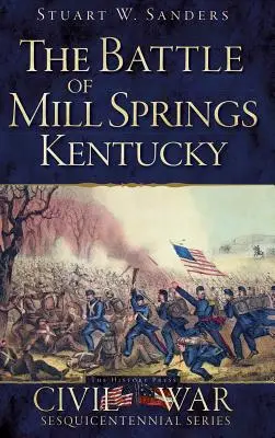 Bitka pri Mill Springs v Kentucky - The Battle of Mill Springs, Kentucky