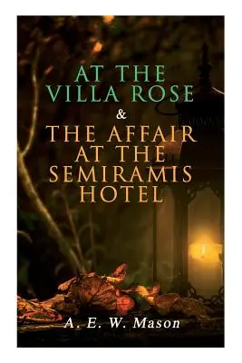 Vo vile Rose & Aféra v hoteli Semiramis: Prípady detektíva Gabriela Hanauda (2 knihy v jednom vydaní) - At the Villa Rose & The Affair at the Semiramis Hotel: Detective Gabriel Hanaud's Cases (2 Books in One Edition)