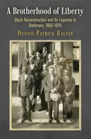 Bratstvo slobody: Brána bratstva: Čierna rekonštrukcia a jej dedičstvo v Baltimore, 1865-1920 - A Brotherhood of Liberty: Black Reconstruction and Its Legacies in Baltimore, 1865-1920