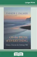 Na pokraji všetkého: Milosť, gravitácia a starnutie (16pt Large Print Edition) - On the Brink of Everything: Grace, Gravity, and Getting Old (16pt Large Print Edition)