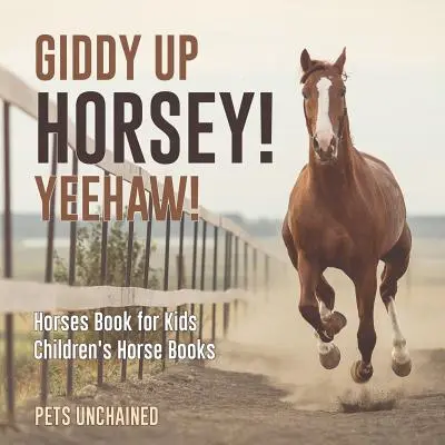 Giddy Up Horsey! Yeehaw! - Kniha o koňoch pre deti - detské knihy o koňoch - Giddy Up Horsey! Yeehaw! - Horses Book for Kids - Children's Horse Books