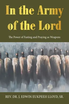 V Pánovej armáde: Sila pôstu a modlitby ako zbrane - In the Army of the Lord: The Power of Fasting and Praying as Weapons