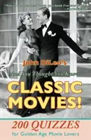 A vy ste si mysleli, že poznáte klasické filmy!: 200 kvízov pre milovníkov filmov zlatého veku - And You Thought You Knew Classic Movies!: 200 Quizzes for Golden Age Movie Lovers