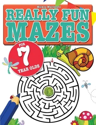 Skutočne zábavné bludiská pre sedemročné deti: Zábavné, mozog štekliace bludiská pre sedemročné deti - Really Fun Mazes For 7 Year Olds: Fun, brain tickling maze puzzles for 7 year old children
