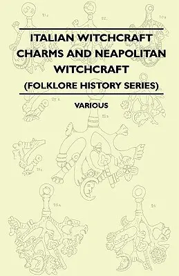 Talianske čarodejnícke zaklínadlá a neapolské čarodejníctvo - Cimaruta, jej štruktúra a vývoj - s poznámkami o neopolskom čarodejníctve (Folklore Hist - Italian Witchcraft Charms and Neapolitan Witchcraft - The Cimaruta, its Structure and Development - With Notes on Neopolitan Witchcraft (Folklore Hist