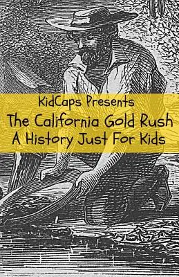 Zlatá horúčka v Kalifornii: história pre deti - The California Gold Rush: A History Just For Kids