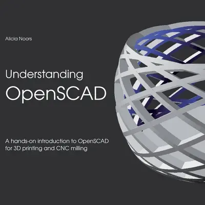 Pochopenie OpenSCAD: Praktický úvod do OpenSCAD pre 3D tlač a CNC frézovanie - Understanding OpenSCAD: A hands-on introduction to OpenSCAD for 3D printing and CNC milling