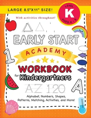 Pracovný zošit Early Start Academy pre predškolákov: (Vek 5-6 rokov) Abeceda, čísla, tvary, veľkosti, vzory, priraďovanie, aktivity a ďalšie! (Veľký formát 8,5x11
