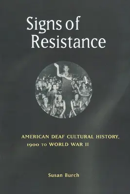 Znaky odporu: Kultúrne dejiny amerických nepočujúcich od roku 1900 do druhej svetovej vojny - Signs of Resistance: American Deaf Cultural History, 1900 to World War II