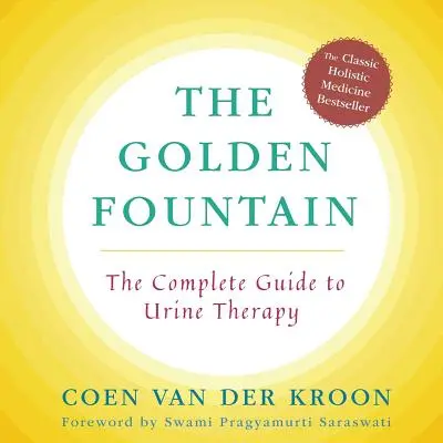 Zlatá fontána: Kompletný sprievodca urinoterapiou - Golden Fountain: The Complete Guide to Urine Therapy
