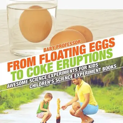 Od plávajúcich vajec po výbuchy koksu - Úžasné vedecké pokusy pre deti - knihy pre deti o vedeckých pokusoch - From Floating Eggs to Coke Eruptions - Awesome Science Experiments for Kids - Children's Science Experiment Books