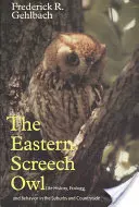Eastern Screech Owl, Volume 16: Life History, Ecology, and Behavior in the Suburbs and Countryside (Piskor východný, 16. zväzok: História života, ekológia a správanie na predmestiach a na vidieku) - Eastern Screech Owl, Volume 16: Life History, Ecology, and Behavior in the Suburbs and Countryside