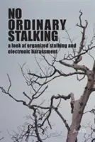 Nie obyčajné prenasledovanie: pohľad na organizované prenasledovanie a elektronické obťažovanie - No Ordinary Stalking: a look at organized stalking and electronic harassment