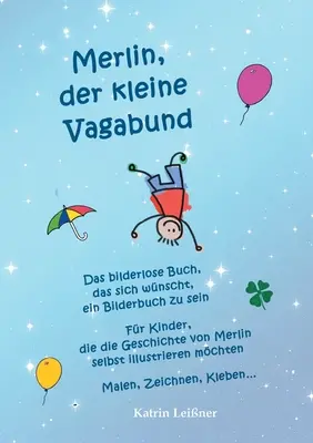Merlin, malý tulák - Kniha bez obrázkov, ktorá by chcela byť obrázkovou knihou: Pre deti, ktoré si chcú príbeh o Merlinovi ilustrovať samy. - Merlin, der kleine Vagabund - Das bilderlose Buch, das sich wnscht, ein Bilderbuch zu sein: Fr Kinder, die die Geschichte von Merlin selbst illustri