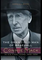 Veľký starý pán baseballu: Connie Mack vo svojich posledných rokoch, 1932 - 1956 - The Grand Old Man of Baseball: Connie Mack in His Final Years, 1932-1956