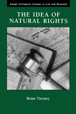 Idea prirodzených práv: Idea prirodzených práv: štúdie o prirodzených právach, prirodzenom práve a cirkevnom práve v rokoch 1150 - 1625 - The Idea of Natural Rights: Studies on Natural Rights, Natural Law, and Church Law, 1150-1625