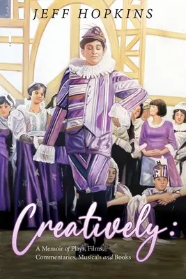 Tvorivo: Spomienky na hry, filmy, muzikály, komentáre a knihy - Creatively: A Memoir of Plays, Films, Musicals, Commentaries, and Books