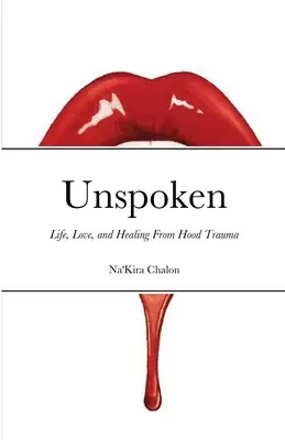 Nevyslovené: Život, láska a uzdravenie z traumy z kapucne - Unspoken: Life, Love, and Healing from Hood Trauma