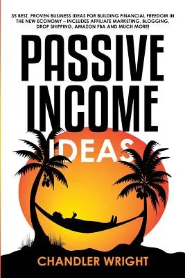 Pasívny príjem: Nápady - 35 najlepších, overených podnikateľských nápadov na vybudovanie finančnej slobody v novej ekonomike - vrátane affiliate marketingu - Passive Income: Ideas - 35 Best, Proven Business Ideas for Building Financial Freedom in the New Economy - Includes Affiliate Marketin
