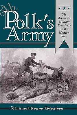 Armáda pána Polka: Polk: americká vojenská skúsenosť v mexickej vojne - Mr. Polk's Army: The American Military Experience in Teh Mexican War