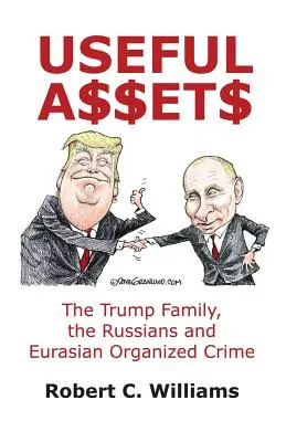 Užitočný majetok: Trumpova rodina, Rusi a euroázijský organizovaný zločin - Useful Assets: The Trump Family, the Russians and Eurasian Organized Crime