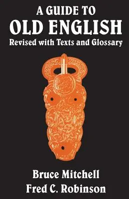 Sprievodca starou angličtinou: Revidovaná verzia s textami a slovníkom pojmov - A Guide to Old English: Revised with Texts and Glossary