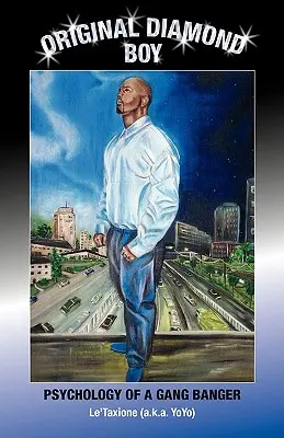 Pôvodný Diamantový chlapec: Psychológia gangstra (Le'taxione (A K. a. Yoyo)) - Original Diamond Boy: Psychology of a Gang Banger (Le'taxione (A K. a. Yoyo))