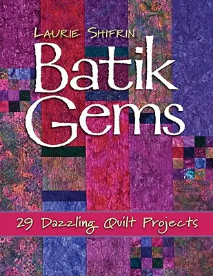 Batikované drahokamy: 29 oslnivých projektov prešívania - tlač na požiadanie - Batik Gems: 29 Dazzling Quilt Projects- Print on Demand Edition