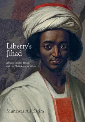 Džihád slobody: Africkí moslimskí otroci a zmysel Ameriky - Liberty's Jihad: African Muslim Slaves and the Meaning of America