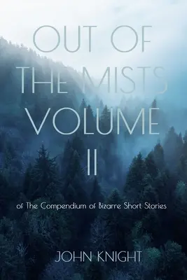Z hmly: Vychádzajúc z tejto knihy, je potrebné vychádzať z nových poznatkov: II. diel zbierky bizarných poviedok - Out of the Mists: Volume II of The Compendium of Bizarre Short Stories