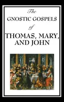 Gnostické evanjeliá Tomáša, Márie a Jána - The Gnostic Gospels of Thomas, Mary, and John