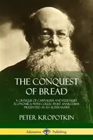 Dobytie chleba: Kritika kapitalizmu a feudálnej ekonomiky s predstavením kolektivistického anarchizmu ako alternatívy - The Conquest of Bread: A Critique of Capitalism and Feudalist Economics, with Collectivist Anarchism Presented as an Alternative