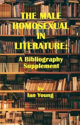 Mužský homosexuál v literatúre: A Bibliography Supplement - The Male Homosexual in Literature: A Bibliography Supplement