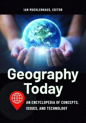 Geografia dnes: Encyklopédia pojmov, problémov a technológií - Geography Today: An Encyclopedia of Concepts, Issues, and Technology